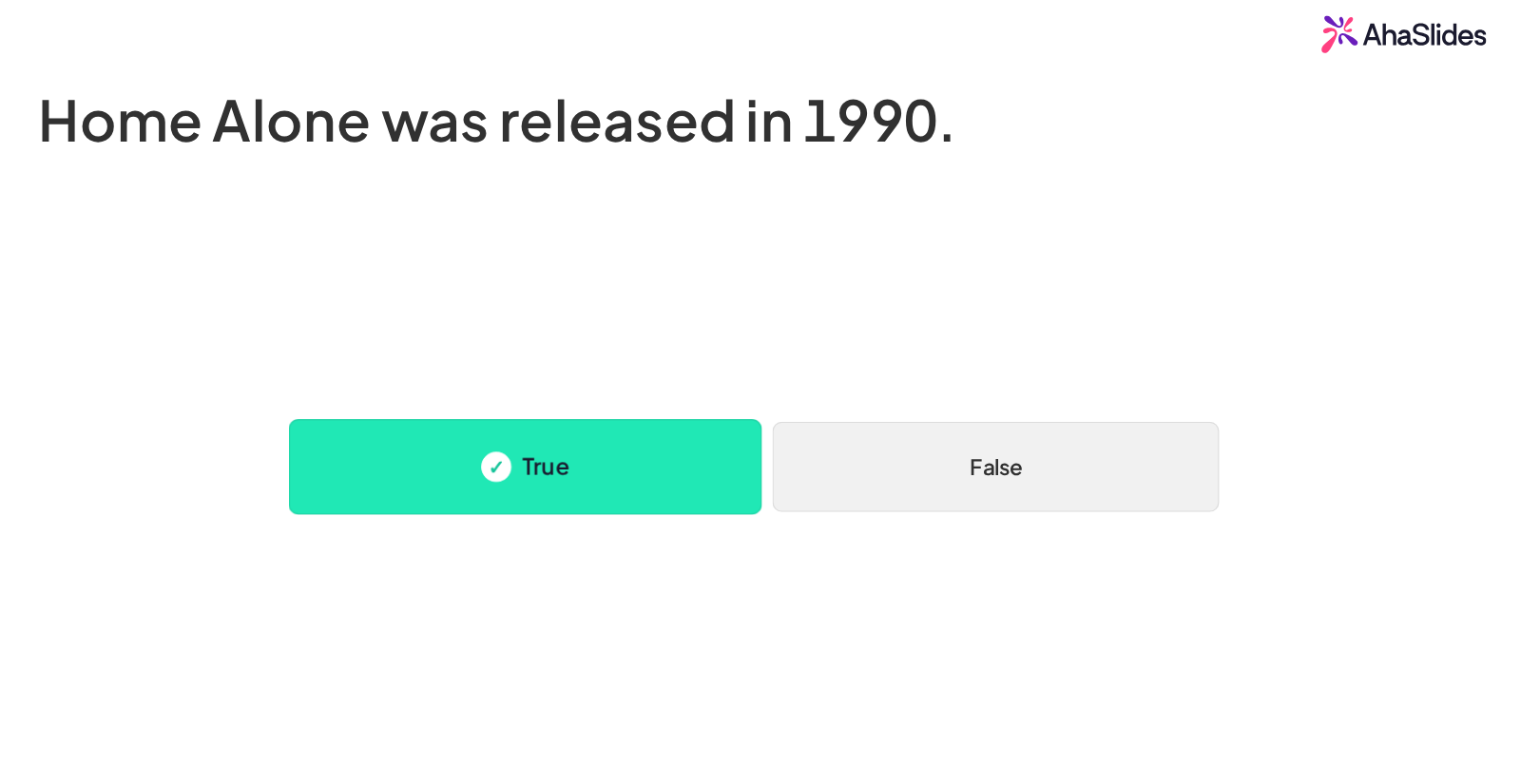สไลด์ AhaSlides แบบถูกหรือผิด เรื่อง Home Alone ออกฉายในปี 1990 โดยตัวเลือก True ถูกทำเครื่องหมายว่าเป็นคำตอบที่ถูกต้อง