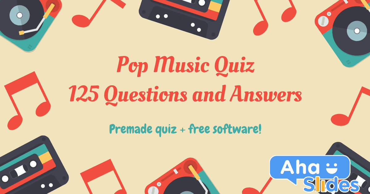 125 Vragen En Antwoorden Voor Een Popmuziekquiz In 2021 Vooraf Gemaakte Quiz Gratis Software Ahaslides