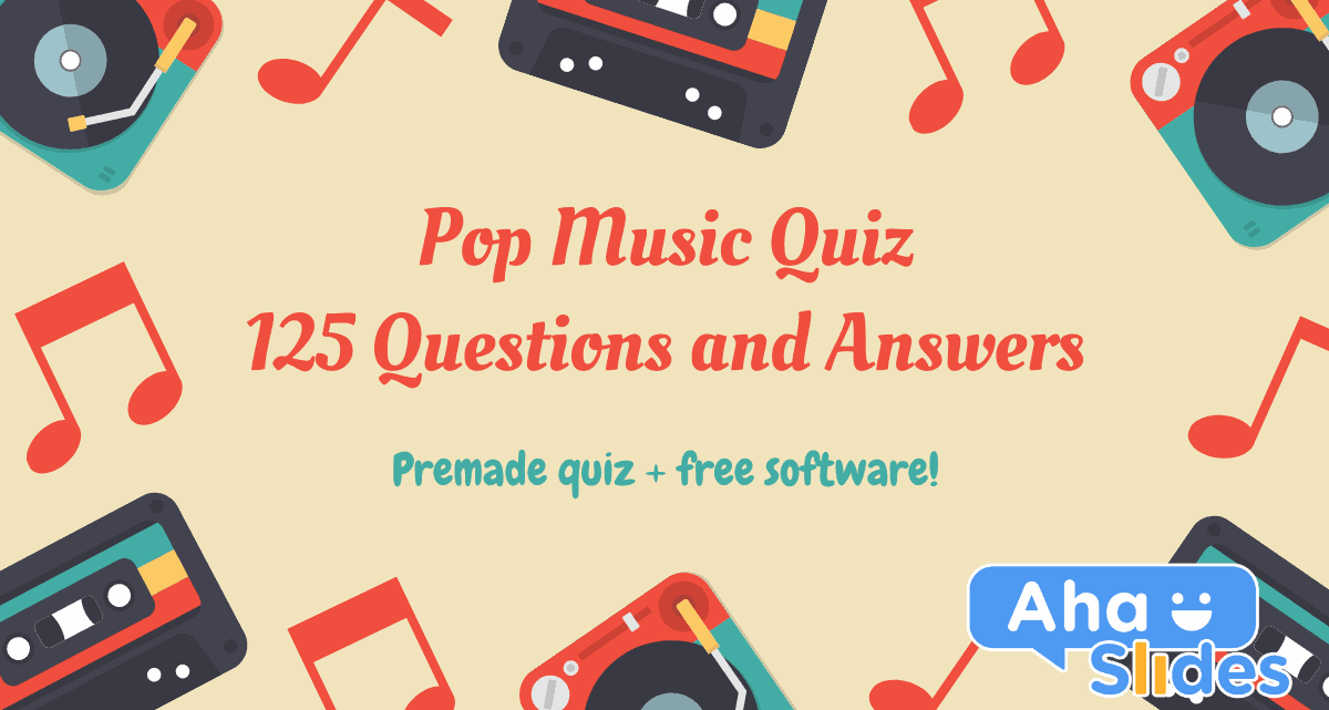 125 Questions And Answers For A Pop Music Quiz 2020 Premade Quiz Free Software Ahaslides