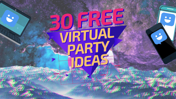 30 Totally Free Virtual Party Ideas for 2021 (+ Tools & Downloads Galore!)