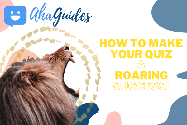 How to Make Your Quiz a Roaring Success in 2022 (in just 4 Steps!)