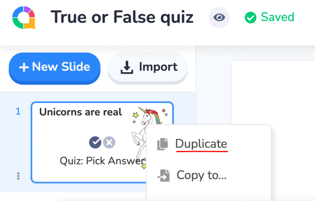 AhaSlides has the duplicate option to make your quiz slides quicker