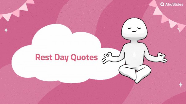 42 Inspiring Rest Day Quotes to Restore Your Mind - AhaSlides