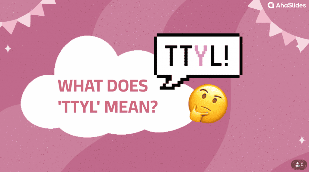 Què significa TTYL?